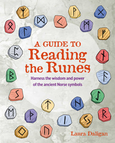 A Guide to Reading the Runes (Harness the wisdom and power of the ancient Norse symbols) by Laura Daligan, 9781800654532