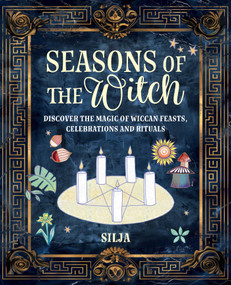 Seasons of the Witch (Discover the magic of Wiccan feasts, celebrations, and rituals) by Silja, 9781800654556