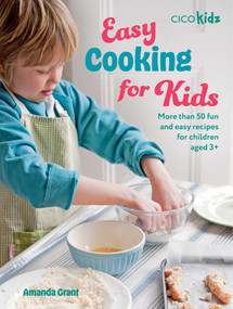 Easy Cooking for Kids (More than 50 fun and easy recipes for children aged 3+) by Amanda Grant, 9781800654587