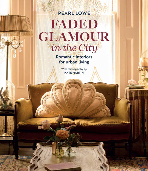 Faded Glamour in the City (Romantic interiors for urban living) by Pearl Lowe, 9781800654679