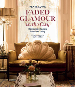 Faded Glamour in the City (Romantic interiors for urban living) by Pearl Lowe, 9781800654679