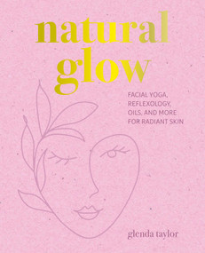 Natural Glow (Facial yoga, reflexology, oils, and more for radiant skin) by Glenda Taylor, 9781800654686