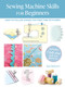 Sewing Machine Skills for Beginners (Easy-to-follow guides for first-time stitchers, including 7 full-size pull-out patterns) by Jane Bolsover, 9781800654693