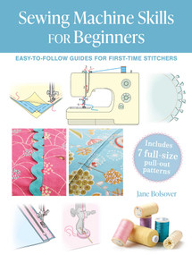 Sewing Machine Skills for Beginners (Easy-to-follow guides for first-time stitchers, including 7 full-size pull-out patterns) by Jane Bolsover, 9781800654693
