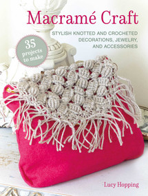 Macramé Craft: 35 projects to make (Stylish knotted and crocheted decorations, jewelry, and accessories) by Lucy Hopping, 9781800654709