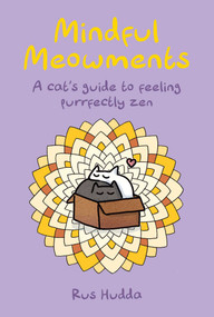 Mindful Meowments (A cat's guide to feeling purrfectly zen) by Rus Hudda, 9781912983889