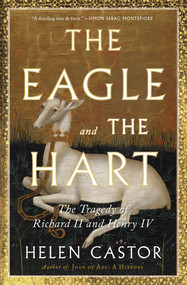 The Eagle and the Hart (The Tragedy of Richard II and Henry IV) - 9781982139216 by Helen Castor, 9781982139216