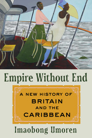 Empire Without End (A New History of Britain and the Caribbean) by Imaobong Umoren, 9781982175016