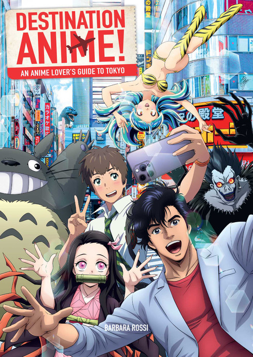 Destination Anime! (An Anime Lover's Guide to Tokyo) by Barbara Rossi, 9798337400549