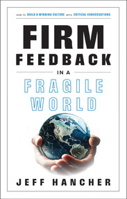 Firm Feedback in a Fragile World (How to Build a Winning Culture with Critical Conversations) by Jeff Hancher, Tim Elmore, Mark Cole, 9798887100470
