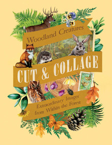Cut & Collage Woodland Creatures (Extraordinary Images from Within the Forest) by Earth Aware Editions, 9798887621647