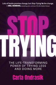 Stop Trying! (The Life-Transforming Power of Trying Less and Doing More) by Carla Ondrasik, 9798895650165