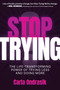 Stop Trying! (The Life-Transforming Power of Trying Less and Doing More) by Carla Ondrasik, 9798895650165