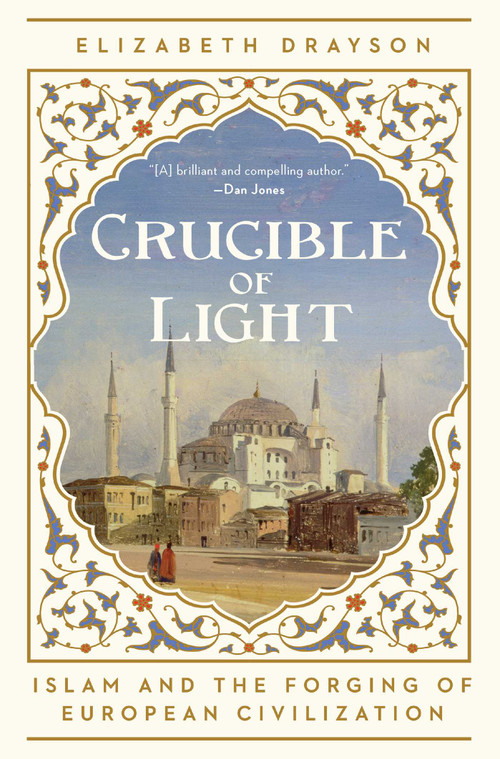 Crucible of Light (Islam and the Forging of European Civilization) by Elizabeth Drayson, 9798897100019