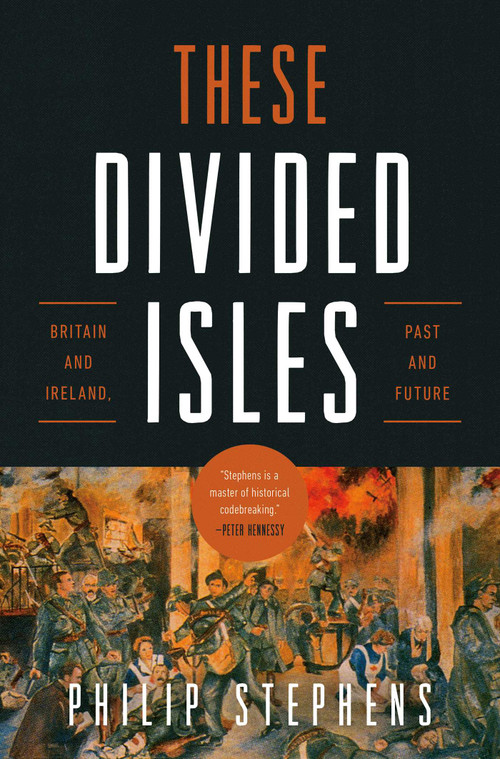 These Divided Isles (Britain and Ireland, Past and Future) by Philip Stephens, 9798897100057
