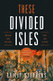 These Divided Isles (Britain and Ireland, Past and Future) by Philip Stephens, 9798897100057