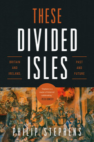 These Divided Isles (Britain and Ireland, Past and Future) by Philip Stephens, 9798897100057