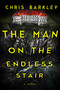 The Man on the Endless Stair (A Novel) by Chris Barkley, 9798897100071