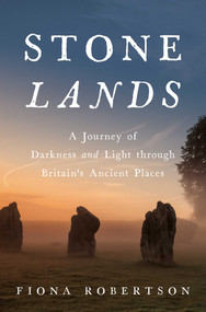 Stone Lands (A Journey of Darkness and Light Through Britain's Ancient Places) by Fiona Robertson, 9798897100118