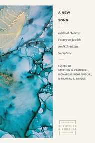 A New Song (Biblical Hebrew Poetry as Jewish and Christian Scripture) by Stephen D. Campbell, Richard G. Rohlfing Jr., Richard S. Briggs, 9781683596912