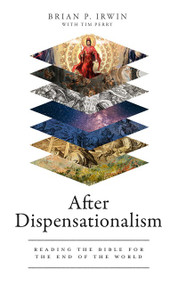 After Dispensationalism (Reading the Bible for the End of the World) by Brian P. Irwin, Tim Perry, 9781683596813