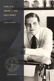Carl F. H. Henry on the Holy Spirit by Jesse M. Payne, 9781683594871
