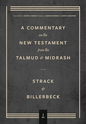 Commentary on the New Testament from the Talmud and Midrash (Matthew) by Hermann L. Strack, Paul Billerbeck, Jacob N. Cerone, Andrew Bowden, Joseph Longarino, 9781683596646