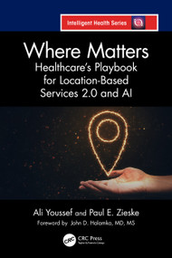 Where Matters (Healthcare's Playbook for Location-Based Services 2.0 and AI) by Ali Youssef, Paul E Zieske, 9781041038122