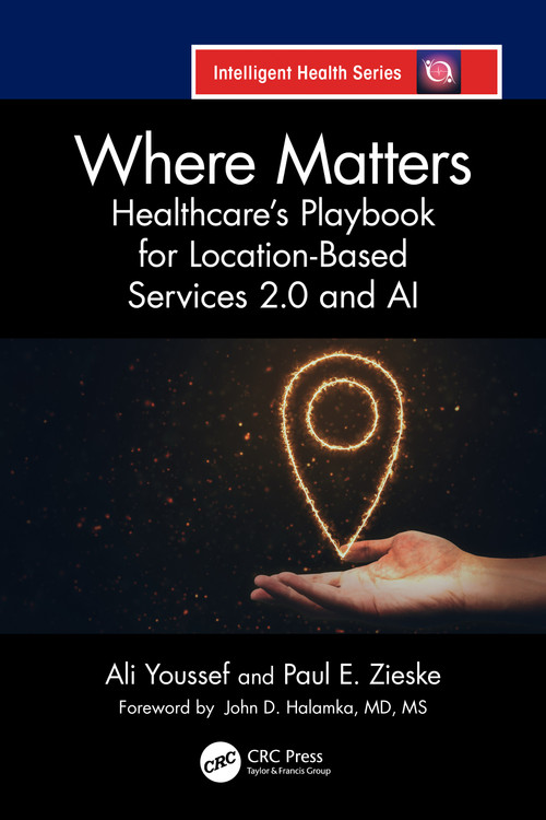 Where Matters (Healthcare's Playbook for Location-Based Services 2.0 and AI) by Ali Youssef, Paul E Zieske, 9781041038122