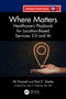 Where Matters (Healthcare's Playbook for Location-Based Services 2.0 and AI) by Ali Youssef, Paul E Zieske, 9781041038122