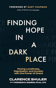 Finding Hope in a Dark Place (Facing Loneliness, Depression, and Anxiety with the Power of Grace) by Clarence Shuler, Monique S. Gadson, PhD, LPC, Gary Chapman, 9781683596356