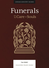 Funerals (For the Care of Souls) by Tim Perry, Harold L. Senkbeil, 9781683594734