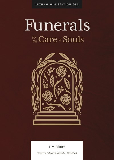 Funerals (For the Care of Souls) by Tim Perry, Harold L. Senkbeil, 9781683594734