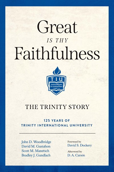 Great Is Thy Faithfulness (The Trinity Story) by John D. Woodbridge, David M. Gustafson, Scott M. Manetsch, Bradley J. Gundlach, David S. Dockery, D. A. Carson, 9781683596325