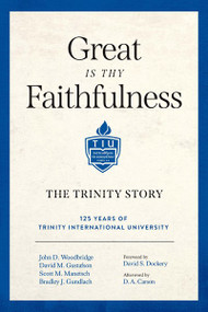 Great Is Thy Faithfulness (The Trinity Story) by John D. Woodbridge, David M. Gustafson, Scott M. Manetsch, Bradley J. Gundlach, David S. Dockery, D. A. Carson, 9781683596325