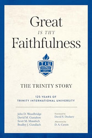 Great Is Thy Faithfulness (The Trinity Story) by John D. Woodbridge, David M. Gustafson, Scott M. Manetsch, Bradley J. Gundlach, David S. Dockery, D. A. Carson, 9781683596325
