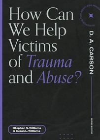 How Can We Help Victims of Trauma and Abuse? by Stephen N. Williams, Susan L. Williams, D. A. Carson, 9781683595113