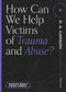 How Can We Help Victims of Trauma and Abuse? by Stephen N. Williams, Susan L. Williams, D. A. Carson, 9781683595113