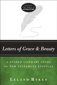 Letters of Grace and Beauty (A Guided Literary Study of New Testament Epistles) - 9781683591566 by Leland Ryken, 9781683591566