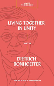 Living Together in Unity with Dietrich Bonhoeffer by Nicholas J. Abraham, Michael A. G. Haykin, 9781683596691