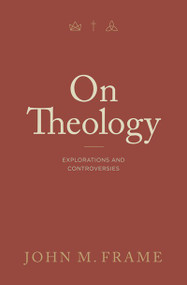 On Theology (Explorations and Controversies) by John M. Frame, 9781683596394