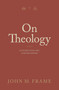On Theology (Explorations and Controversies) by John M. Frame, 9781683596394