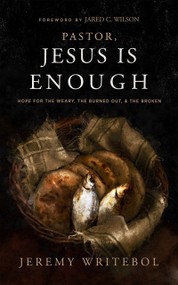 Pastor, Jesus Is Enough (Hope for the Weary, the Burned Out, and the Broken) by Jeremy Writebol, Jared C. Wilson, 9781683596738