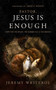 Pastor, Jesus Is Enough (Hope for the Weary, the Burned Out, and the Broken) by Jeremy Writebol, Jared C. Wilson, 9781683596738