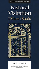 Pastoral Visitation (For the Care of Souls) by Tyler C. Arnold, Harold L. Senkbeil, 9781683596233