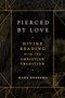 Pierced by Love (Divine Reading with the Christian Tradition) by Hans Boersma, 9781683596776