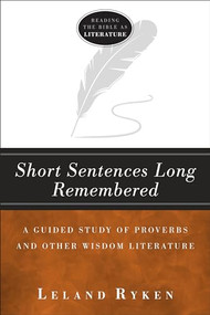 Short Sentences Long Remembered (A Guided Study of Proverbs and Other Wisdom Literature) - 9781683591603 by Leland Ryken, 9781683591603