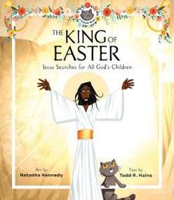 The King of Easter (Jesus Searches for All God's Children) by Natasha Kennedy, Todd R. Hains, 9781683596868