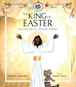 The King of Easter (Jesus Searches for All God's Children) by Todd R. Hains, Natasha Kennedy, 9781683596868