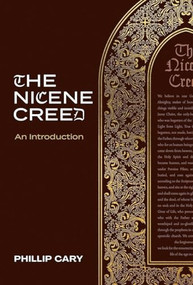 The Nicene Creed (An Introduction) by Phillip Cary, 9781683596332